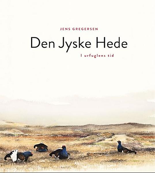 Den Jyske Hede – i Urfuglens tid – Jens Gregersen
